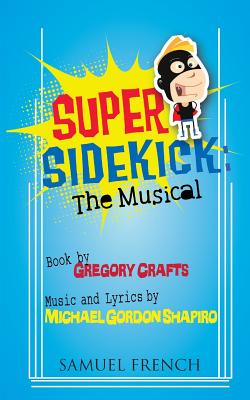 Super Sidekick: The Musical - Crafts, Gregory, and Shapiro, Michael Gordon