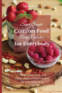 Super Simple Comfort Food Recipe Collection for Everybody: The essential tasty and cheap comfort food recipes for everyday meal
