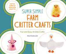 Super Simple Farm Critter Crafts: Fun and Easy Animal Crafts: Fun and Easy Animal Crafts