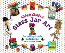 Super Simple Glass Jar Art: Fun & Easy-To-Make Crafts for Kids