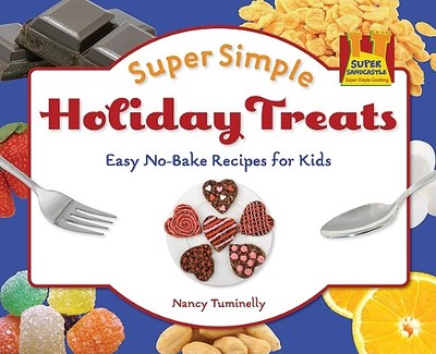 Super Simple Holiday Treats: Easy No-Bake Recipes for Kids: Easy No-Bake Recipes for Kids - Tuminelly, Nancy