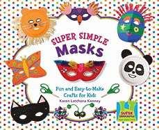 Super Simple Masks: Fun & Easy-To-Make Crafts for Kids