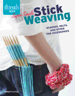 Super Simple Stick Weaving: Scarves, Belts, and Other Fab Accessories