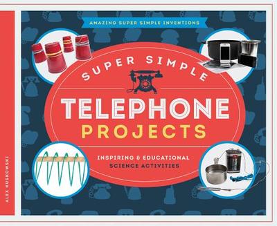 Super Simple Telephone Projects: Inspiring & Educational Science Activities - Kuskowski, Alex