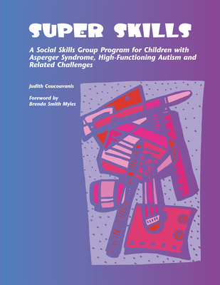 Super Skills: A Social Skills Group Program for Children with Asperger Syndrome, High-Functioning Autism and Related Disorders - Coucouvanis, Judith