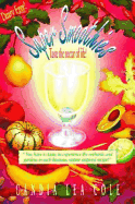 Super Smoothies!: Taste the Nectar of Life: Fruit, Vegetable, Nut, Seed, Grain, Herb, Spice Enriched Blender Beverages!