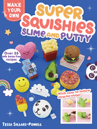 Super Squishies, Slime, and Putty: Over 35 Safe, Borax-Free Recipes