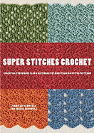 Super Stitches Crochet: Essential Techniques Plus a Dictionary of More Than 180 Stitch Patterns - Campbell, Jennifer, and Bakewell, Ann-Marie