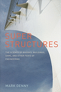 Super Structures: The Physics of Bridges, Buildings, Dams, and Other Feats of Engineering