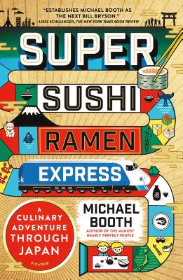 Super Sushi Ramen Express: A Culinary Adventure Through Japan - Booth, Michael