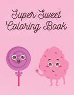 Super Sweet Coloring Book: For kids of all ages