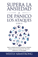 Supera la ansiedad y los ataques de pnico (2 en 1): Supera tu ansiedad social (en las relaciones) y la depresin de forma natural con las terapias (TCC, TDC y ACT), meditaciones y una vida saludable