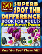 Superb Spot the Difference Book for Adults: Flower Picture Puzzles (50 Puzzles): Can You Identify Every Difference? What's Different Activity Book for Relaxation and Brain Workout.