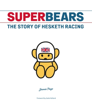 Superbears: The Story of Hesketh Racing - Page, James