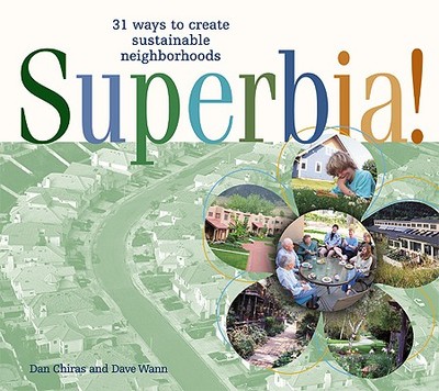 Superbia!: 31 Ways to Create Sustainable Neighborhoods - Chiras, Daniel D, Ph.D., and Wann, Dave