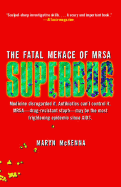 Superbug: The Fatal Menace of Mrsa