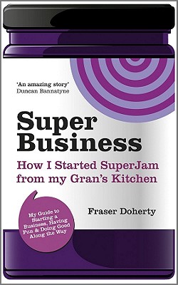 SuperBusiness: How I Started SuperJam from My Gran's Kitchen - Doherty, Fraser