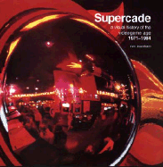 Supercade: A Visual History of the Videogame Age, 1971-1984 - Burnham, Van