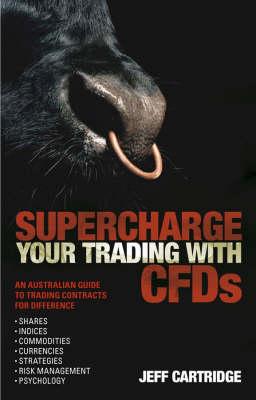 Superchargeyour Trading with Cfds: An Australian Guide to Trading Contracts for Difference - Cartridge, Jeff