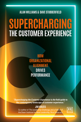 Supercharging the Customer Experience: How organizational alignment drives performance - Williams, Alan, and Stubberfield, Dave
