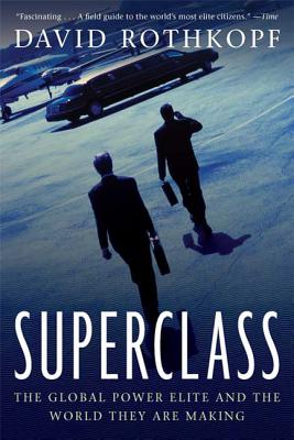 Superclass: The Global Power Elite and the World They Are Making - Rothkopf, David