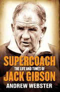 Supercoach: The Life and Times of Jack Gibson