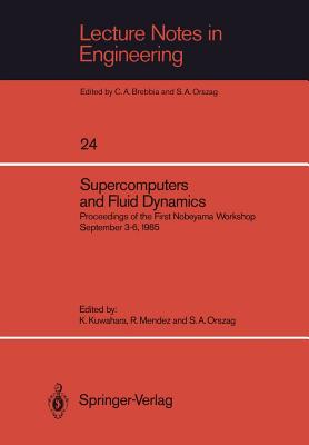 Supercomputers and Fluid Dynamics: Proceedings of the First Nobeyama Workshop September 3-6, 1985 - Kuwahara, Kunio (Editor), and Mendez, Raul (Editor), and Orszag, Steven a (Editor)