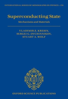 Superconducting State: Mechanisms and Materials - Kresin, Vladimir, and Ovchinnikov, Sergei, and Wolf, Stuart