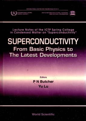 Superconductivity: From Basic Physics to the Latest Developments - Lecture Notes of the Ictp Spring College in Condensed Matter on  Oesuperconductivity - Butcher, P N, and Yu, Lu