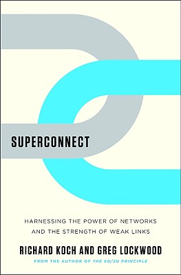 Superconnect: Harnessing the Power of Networks and the Strength of Weak Links - Koch, Richard, and Lockwood, Greg