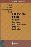 Supercritical Fluids: Molecular Interactions, Physical Properties and New Applications
