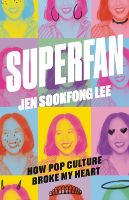 Superfan: How Pop Culture Broke My Heart: A Memoir - Lee, Jen Sookfong