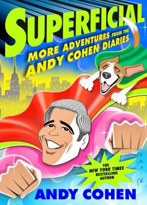 Superficial: More Adventures from the Andy Cohen Diaries - Cohen, Andy