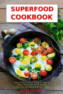 Superfood Cookbook: Fast and Easy Soup, Salad, Casserole, Slow Cooker and Skillet Recipes to Help You Lose Weight Without Dieting: Healthy Cooking for Weight Loss