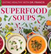 Superfood Soups: The Nutritious Guide to Quick and Easy Immune-Boosting Soup Recipes