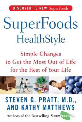 Superfoods Healthstyle: Simple Changes to Get the Most Out of Life for the Rest of Your Life - Pratt, Steven G, and Matthews, Kathy