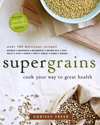 Supergrains: Cook Your Way to Great Health - Freer, Chrissy