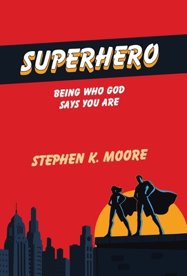 Superhero: Being Who God Says You Are - Moore, Stephen K