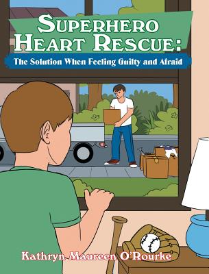 Superhero Heart Rescue: The Solution When Feeling Guilty and Afraid - O'Rourke, Kathryn Maureen