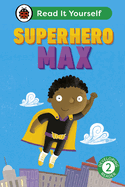Superhero Max: Read It Yourself - Level 2 Developing Reader