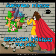 Superhero Mindset - Growth Mindset for Kids Vol. 2: The wolfs death list; For children 6 and older.