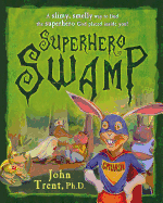 Superhero Swamp: A Slimy, Smelly Way to Find the Superhero God Placed in You!