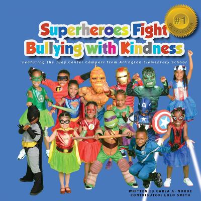 Superheroes Fight Bullying With Kindness: Featuring the Judy Center Campers from Arlington Elementary School - Smith, Lolo (Contributions by), and Norde, Carla a