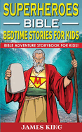 Superheroes of the Bible - Bedtime Stories for Kids and Adults: Biblical Heroic Characters Come Alive in Modern Adventures for Children! Bedtime Bible Action Stories for Adults! Bible Night Storybook for Kids!