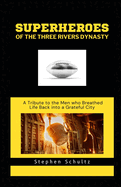 superheroes of the three rivers dynasty: a tribute to the men who breathed life back into a grateful city