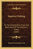 Superior Fishing: Or The Striped Bass, Trout, And Black Bass Of The Northern States (1865)