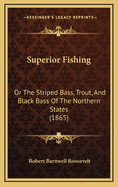 Superior Fishing: Or the Striped Bass, Trout, and Black Bass of the Northern States (1865)