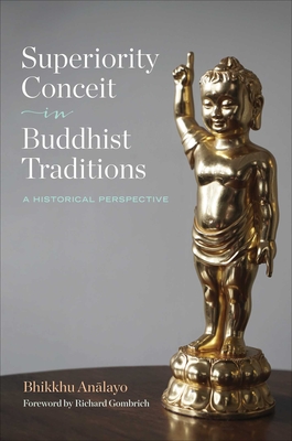 Superiority Conceit in Buddhist Traditions: A Historical Perspective - Analayo, Bhikkhu, and Gombrich, Richard (Foreword by)