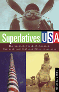 Superlatives USA: The Largest, Smallest, Longest, Shortest, and Wackiest Sites in America