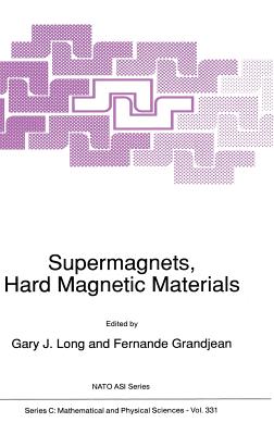 Supermagnets, Hard Magnetic Materials - Long, G J (Editor), and Grandjean, F (Editor)
